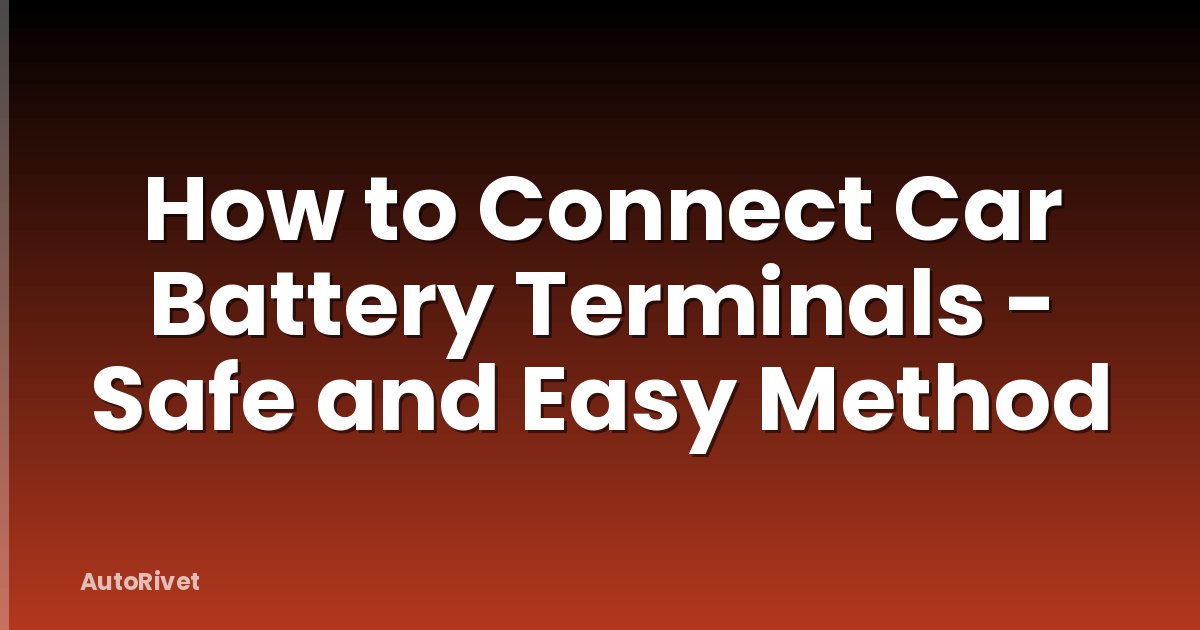 How to Connect Car Battery Terminals - Safe and Easy Method