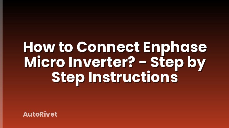 How to Connect Enphase Micro Inverter? - Step by Step Instructions