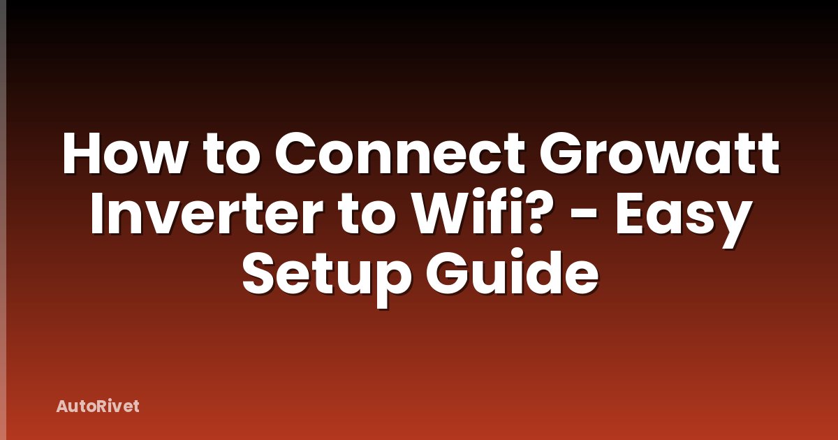 How to Connect Growatt Inverter to Wifi? - Easy Setup Guide