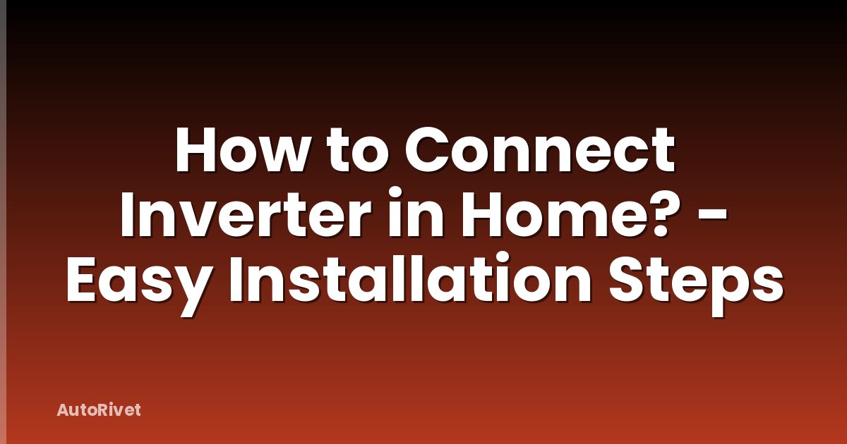 How to Connect Inverter in Home? - Easy Installation Steps
