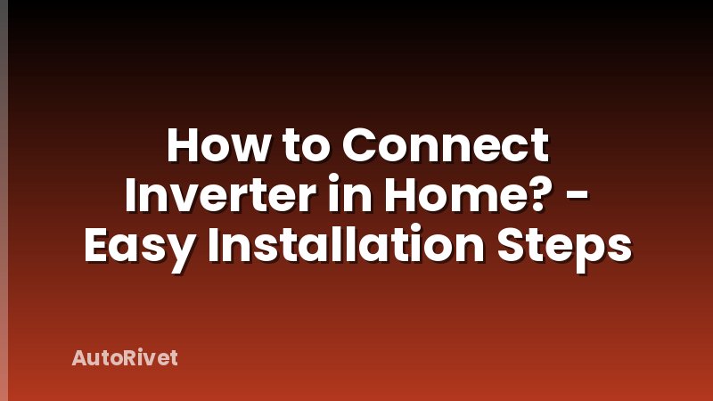 How to Connect Inverter in Home? - Easy Installation Steps