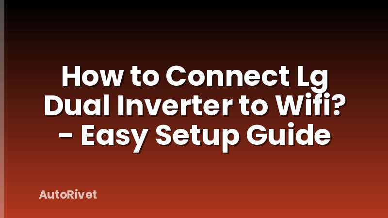 How to Connect Lg Dual Inverter to Wifi? - Easy Setup Guide