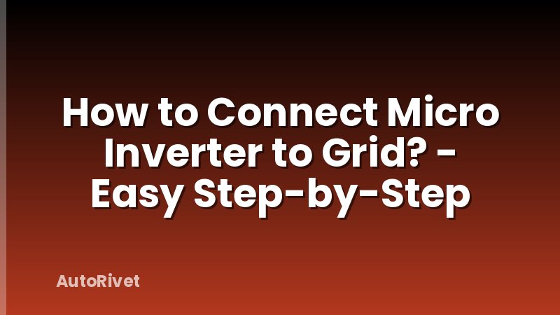 How to Connect Micro Inverter to Grid? - Easy Step-by-Step
