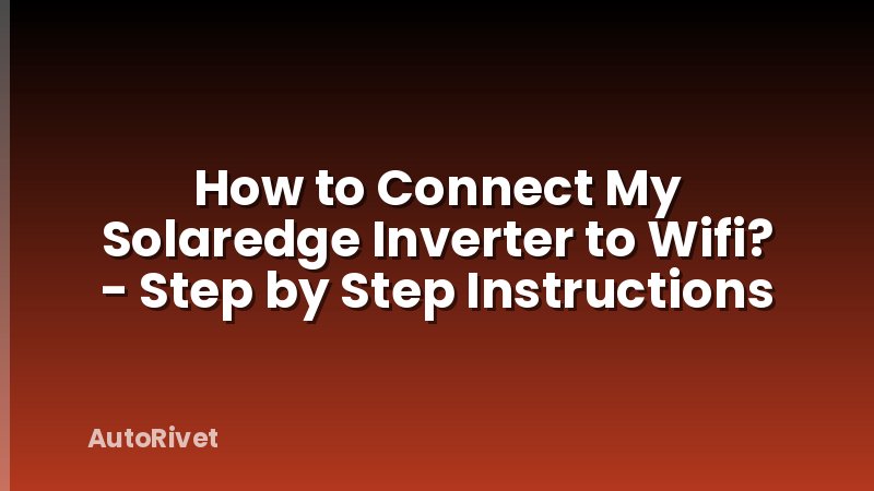 How to Connect My Solaredge Inverter to Wifi? - Step by Step Instructions
