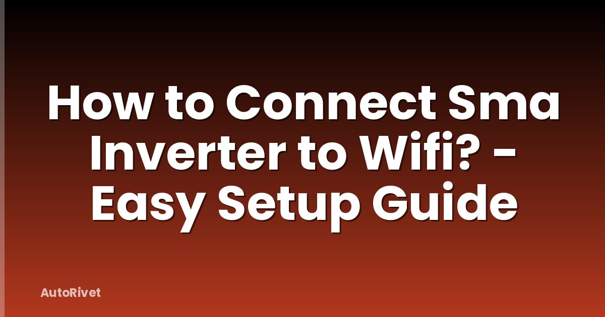 How to Connect Sma Inverter to Wifi? - Easy Setup Guide