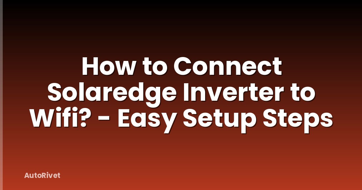 How to Connect Solaredge Inverter to Wifi? - Easy Setup Steps