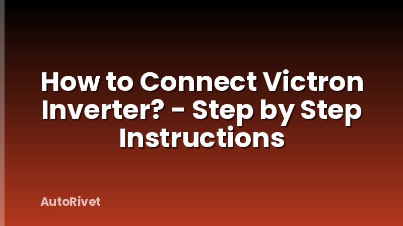 How to Connect Victron Inverter? - Step by Step Instructions