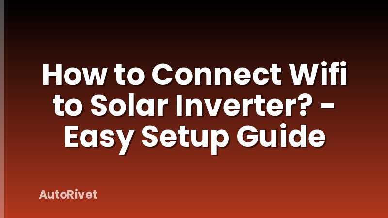 How to Connect Wifi to Solar Inverter? - Easy Setup Guide