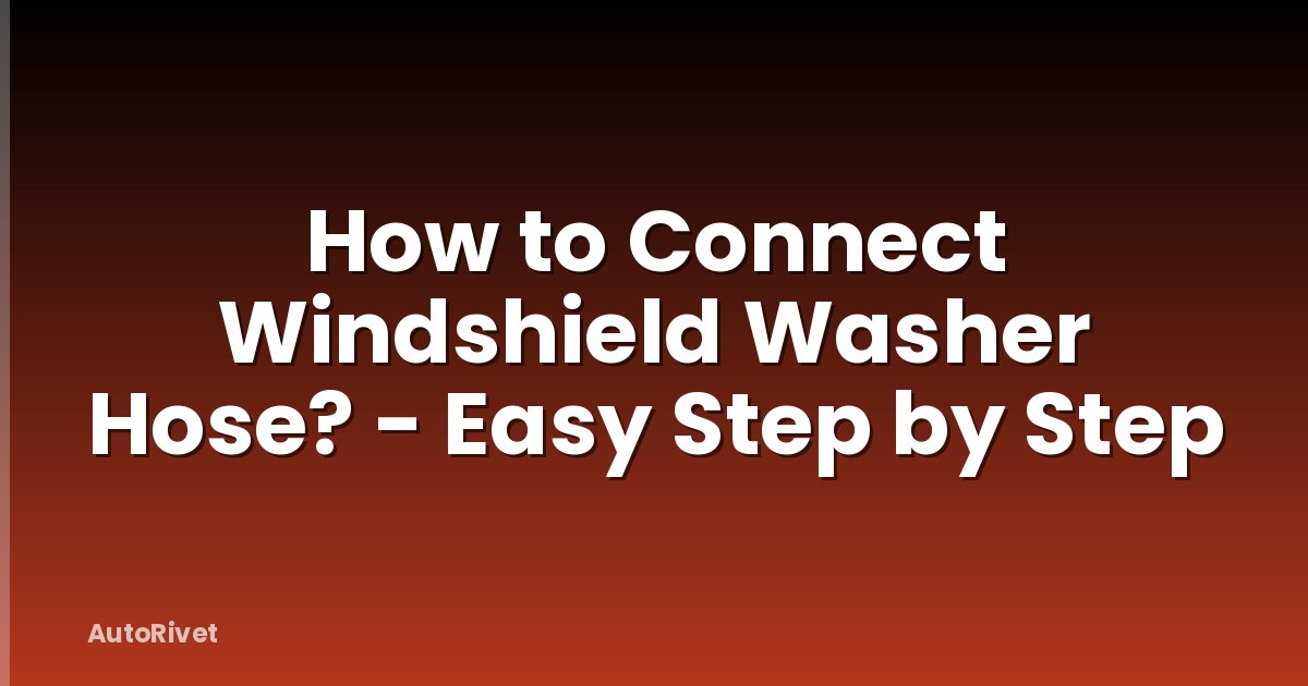 How to Connect Windshield Washer Hose? - Easy Step by Step