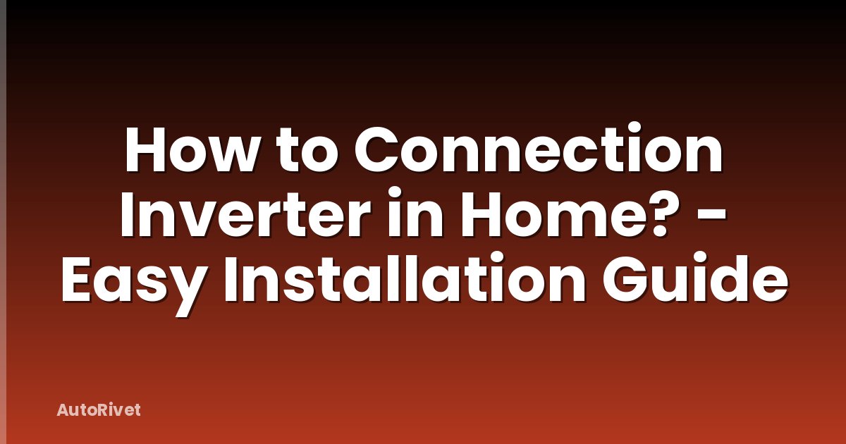 How to Connection Inverter in Home? - Easy Installation Guide