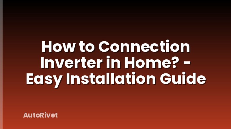 How to Connection Inverter in Home? - Easy Installation Guide