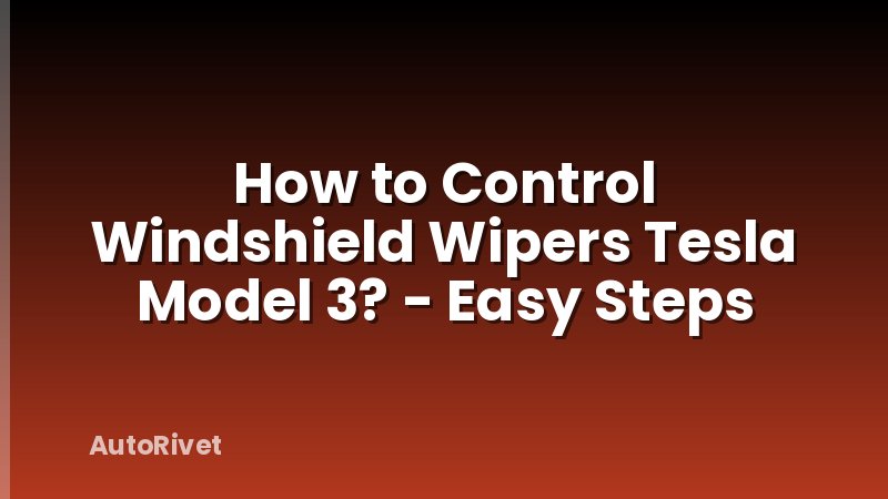How to Control Windshield Wipers Tesla Model 3? - Easy Steps
