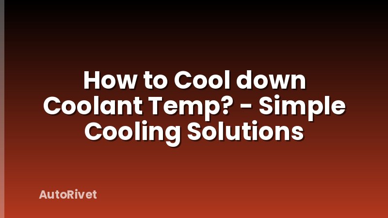 How to Cool down Coolant Temp? - Simple Cooling Solutions