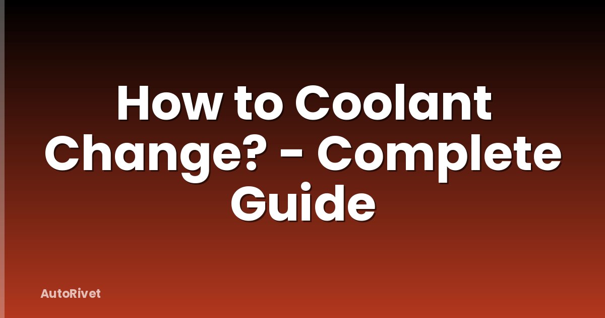 How to Coolant Change? - Complete Guide
