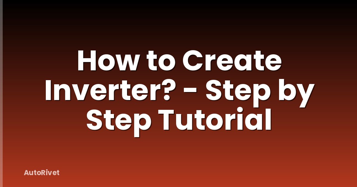 How to Create Inverter? - Step by Step Tutorial