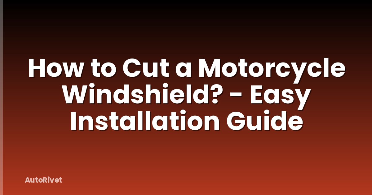 How to Cut a Motorcycle Windshield? - Easy Installation Guide