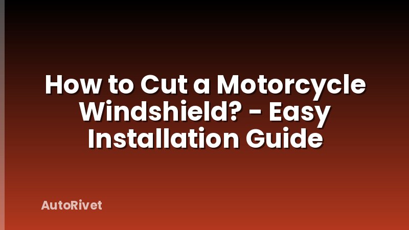 How to Cut a Motorcycle Windshield? - Easy Installation Guide