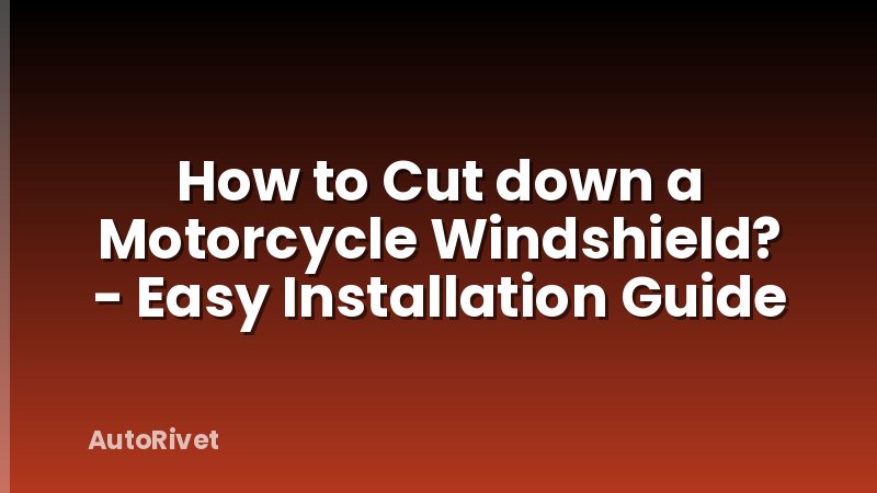 How to Cut down a Motorcycle Windshield? - Easy Installation Guide