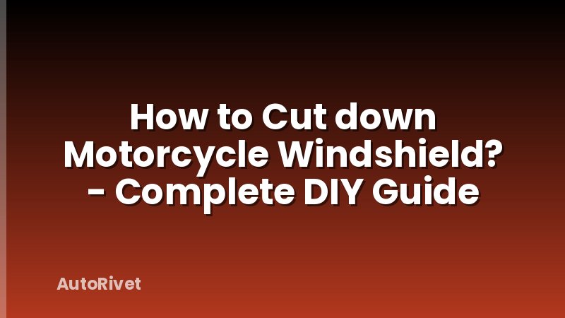 How to Cut down Motorcycle Windshield? - Complete DIY Guide