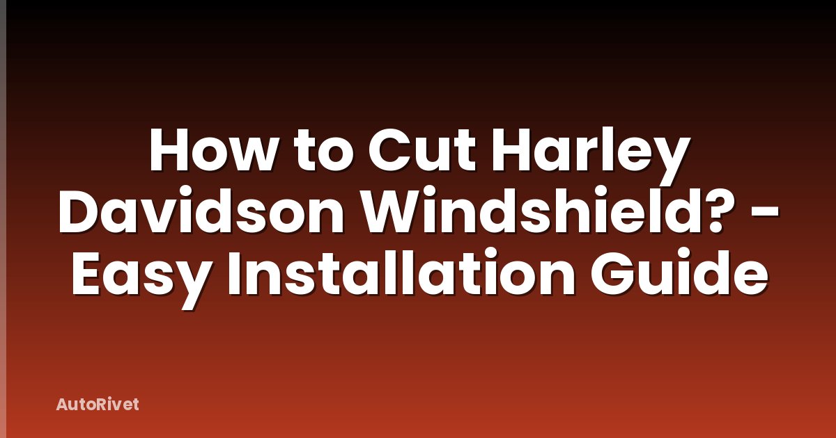 How to Cut Harley Davidson Windshield? - Easy Installation Guide