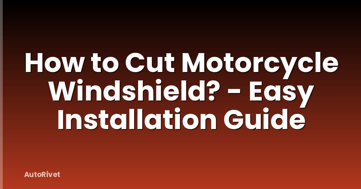 How to Cut Motorcycle Windshield? - Easy Installation Guide