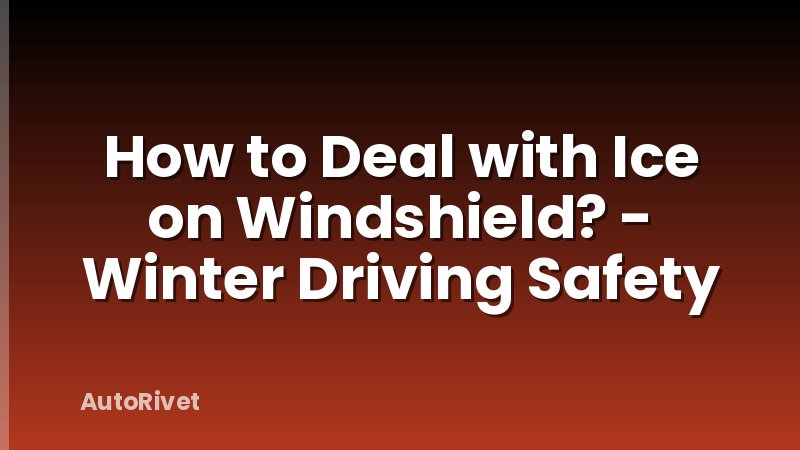 How to Deal with Ice on Windshield? - Winter Driving Safety