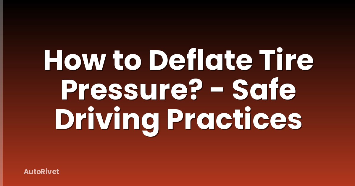 How to Deflate Tire Pressure? - Safe Driving Practices