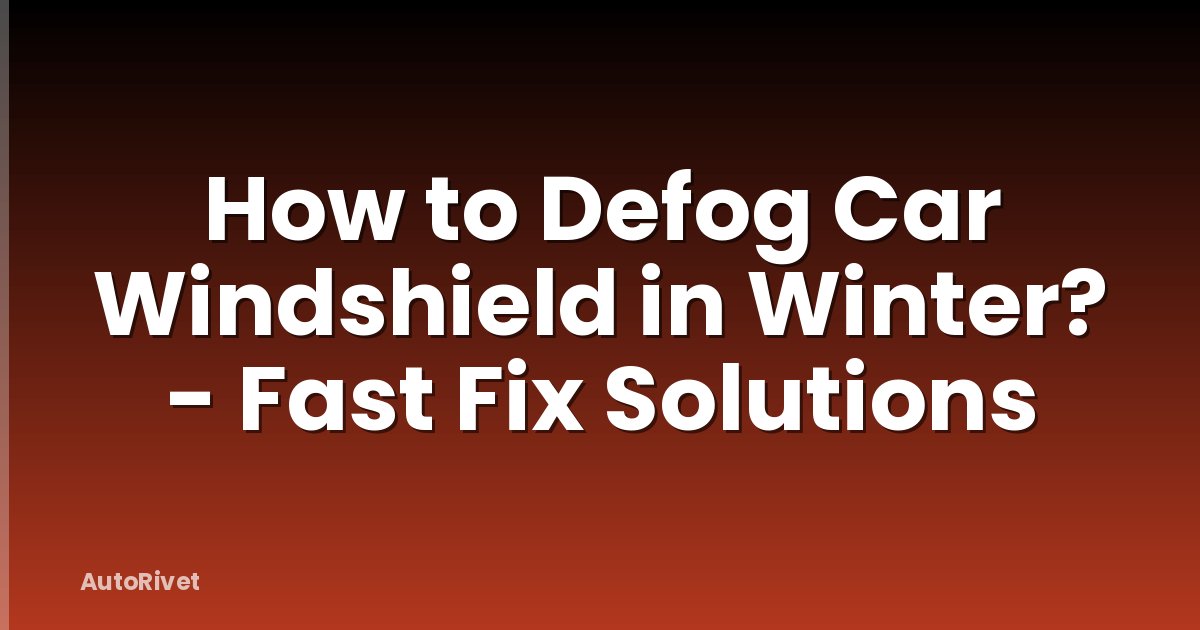 How to Defog Car Windshield in Winter? - Fast Fix Solutions
