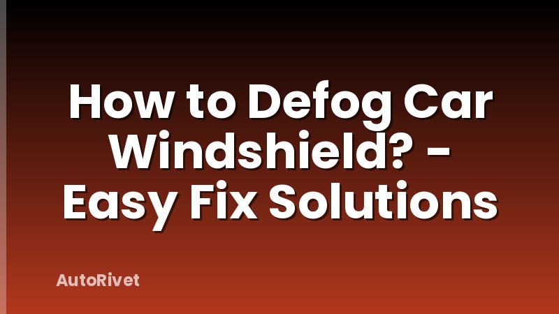 How to Defog Car Windshield? - Easy Fix Solutions
