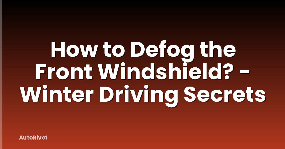 How to Defog the Front Windshield? - Winter Driving Secrets