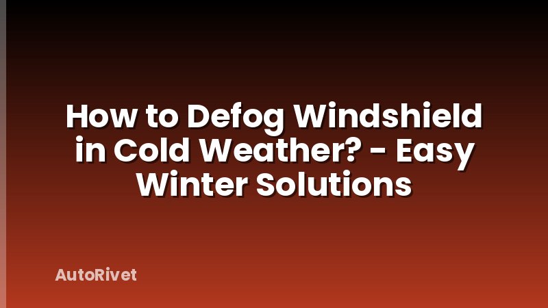 How to Defog Windshield in Cold Weather? - Easy Winter Solutions