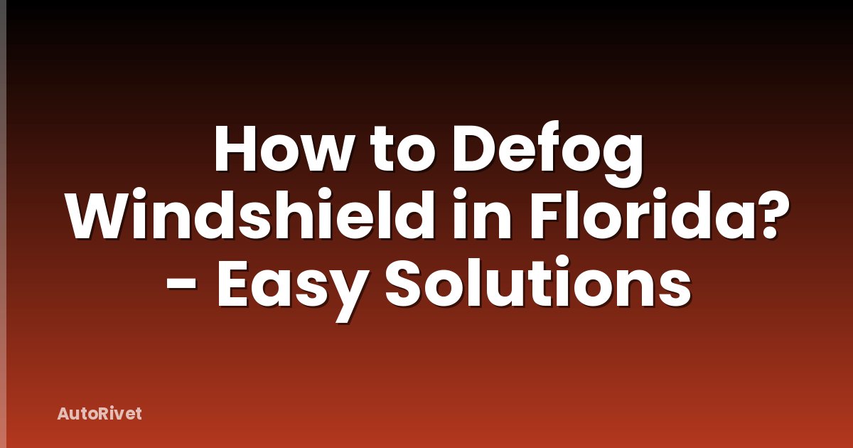 How to Defog Windshield in Florida? - Easy Solutions