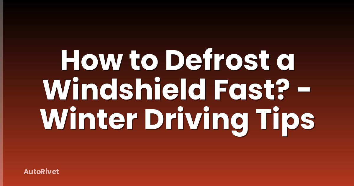 How to Defrost a Windshield Fast? - Winter Driving Tips