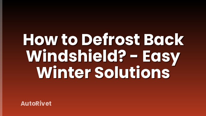 How to Defrost Back Windshield? - Easy Winter Solutions