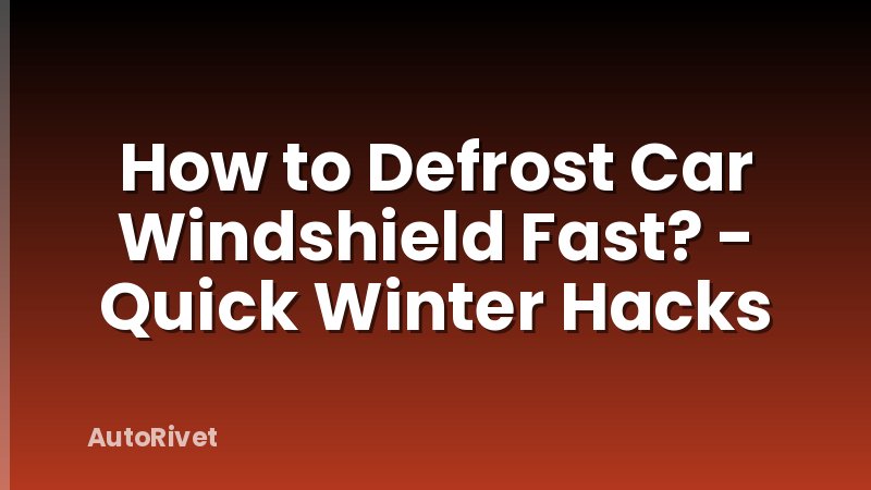 How to Defrost Car Windshield Fast? - Quick Winter Hacks