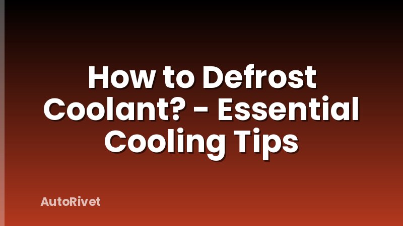 How to Defrost Coolant? - Essential Cooling Tips