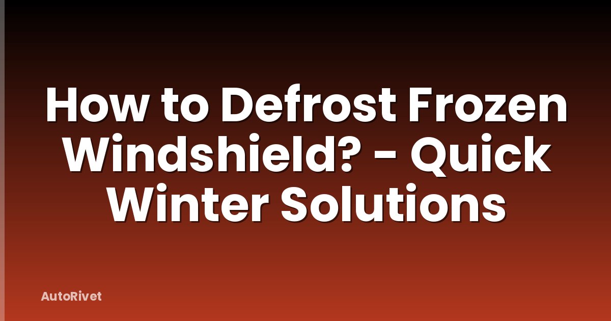How to Defrost Frozen Windshield? - Quick Winter Solutions