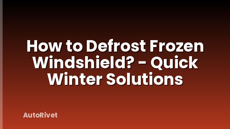 How to Defrost Frozen Windshield? - Quick Winter Solutions