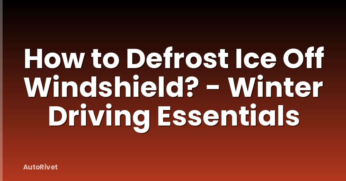 How to Defrost Ice Off Windshield? - Winter Driving Essentials