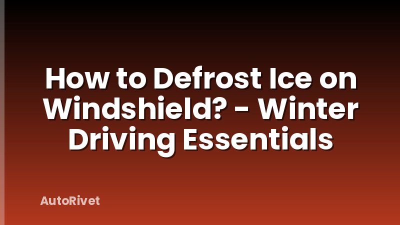 How to Defrost Ice on Windshield? - Winter Driving Essentials