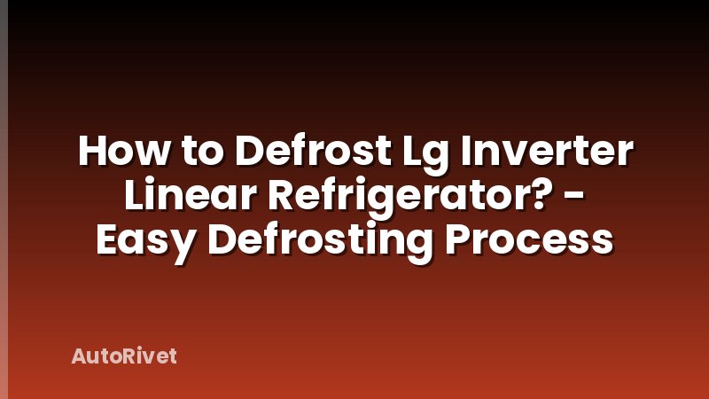 How to Defrost Lg Inverter Linear Refrigerator? - Easy Defrosting Process