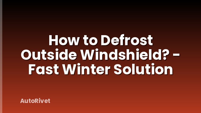 How to Defrost Outside Windshield? - Fast Winter Solution