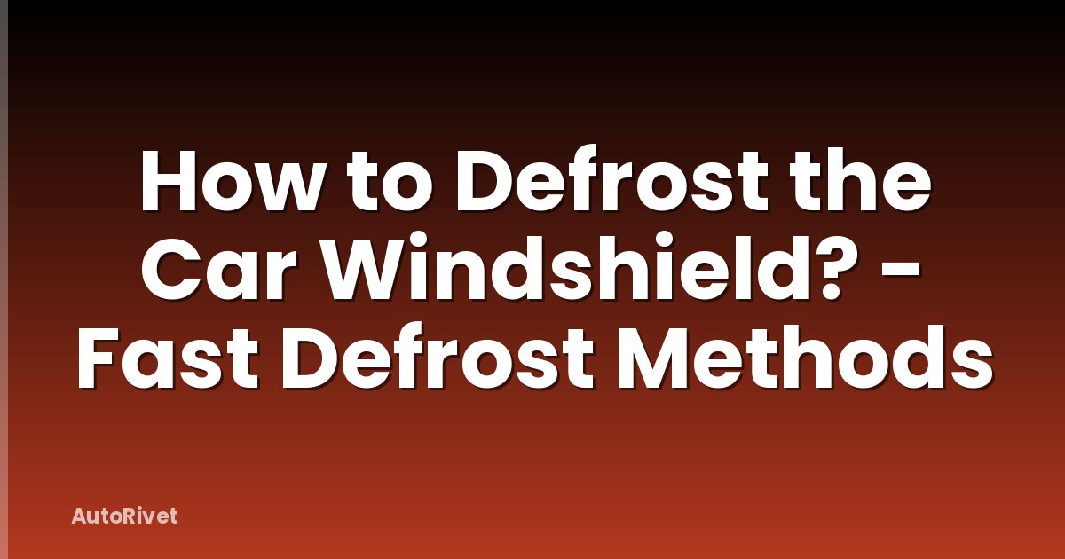 How to Defrost the Car Windshield? - Fast Defrost Methods