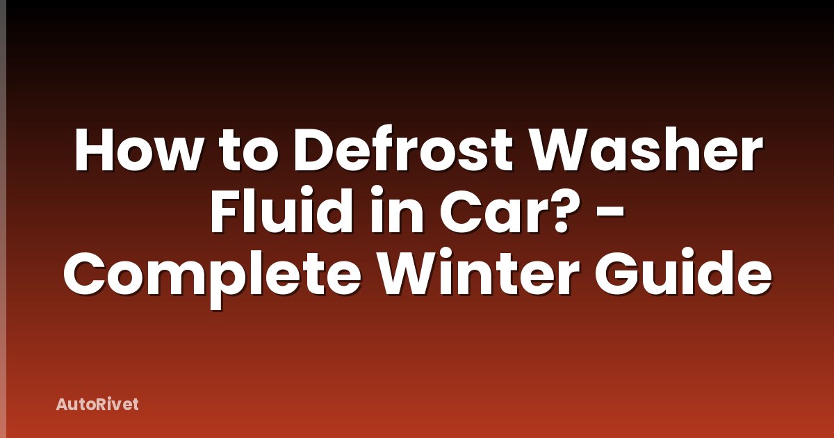 How to Defrost Washer Fluid in Car? - Complete Winter Guide