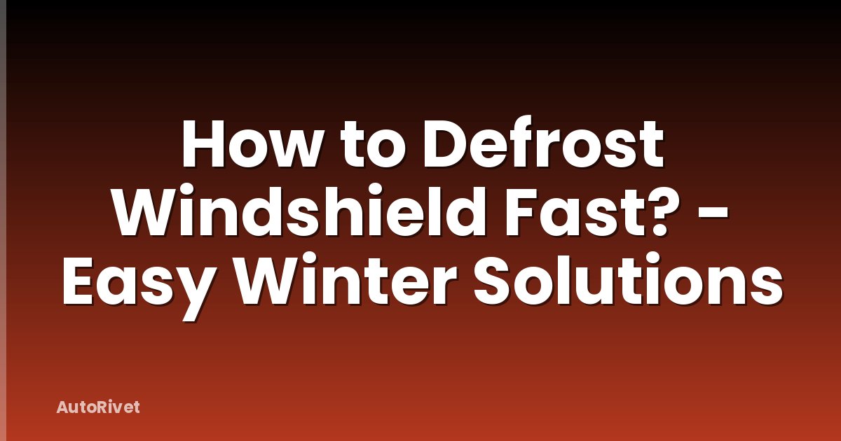 How to Defrost Windshield Fast? - Easy Winter Solutions