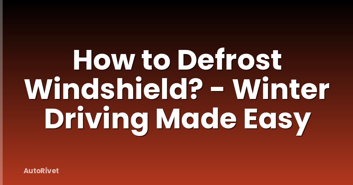How to Defrost Windshield? - Winter Driving Made Easy