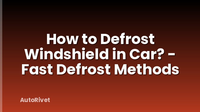 How to Defrost Windshield in Car? - Fast Defrost Methods