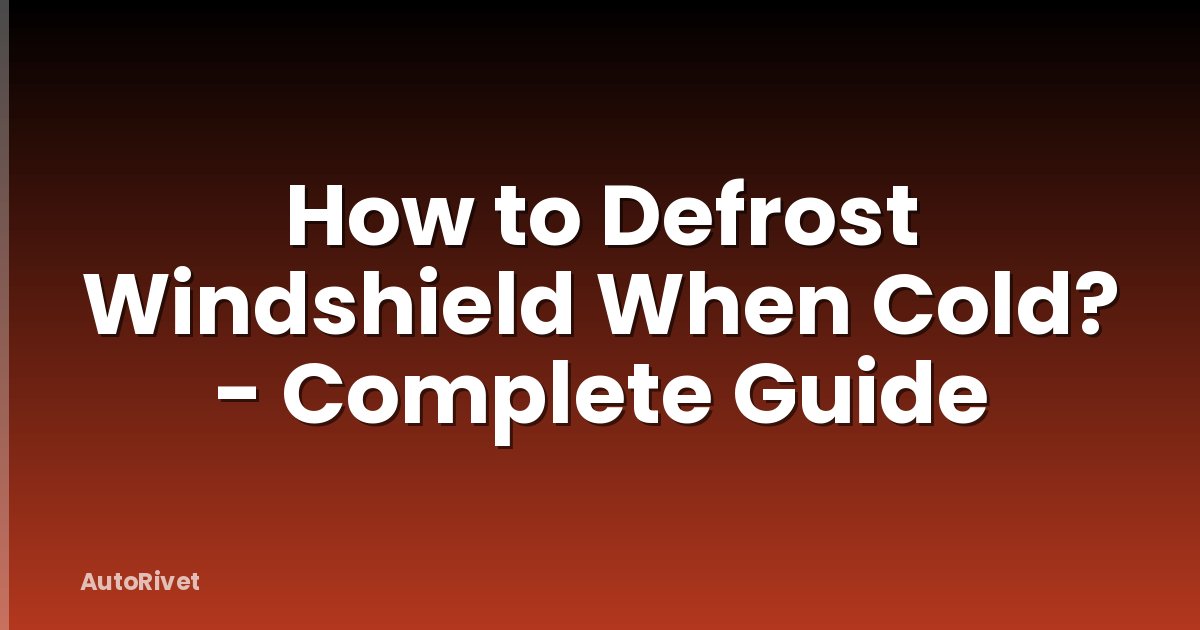 How to Defrost Windshield When Cold? - Complete Guide