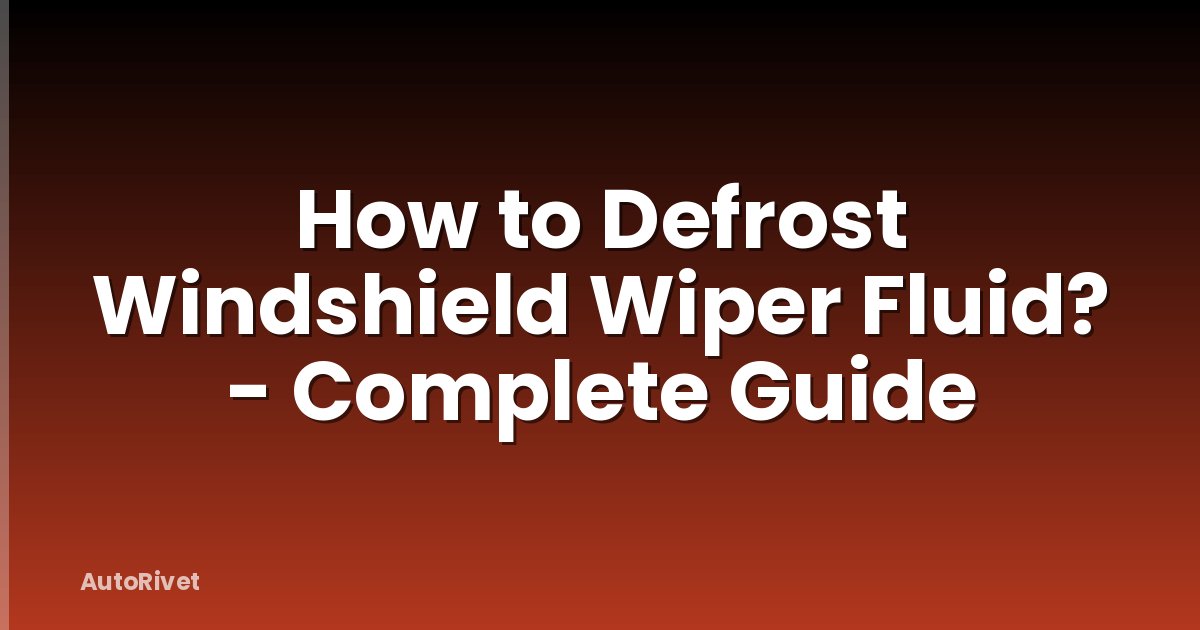 How to Defrost Windshield Wiper Fluid? - Complete Guide