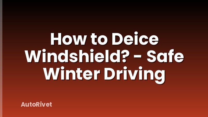 How to Deice Windshield? - Safe Winter Driving